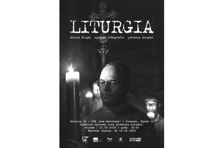 "LITURGIA" - wystawa i promocja albumu z fotografiami Michała Kuzyka