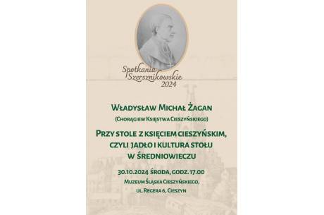 Spotkanie Szersznikowskie: Władysław Michał Żagan (Chorągiew Księstwa Cieszyńskiego) Przy stole z księciem cieszyńskim, czyli jadło i kultura stołu w średniowieczu.