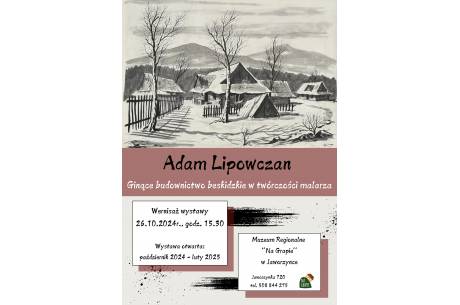 Adam Lipowczan - ginące budownictwo beskidzkie w twórczości malarza