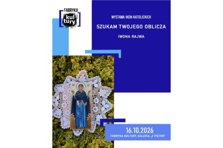 Wystawa ikon katolickich pt. "Szukam Twojego oblicza" - Iwona Rajwa