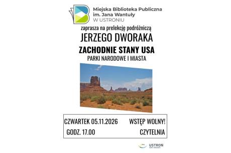 Prelekcja podróżnicza: Jerzy Dworak - „Zachodnie stany USA. Parki narodowe i miasta”. 