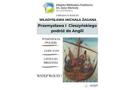 Wykład Władysława Michała Żagana: "Przemysława I Cieszyńskiego podróż do Anglii". 