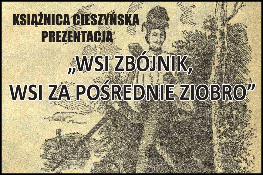 "Wisi zbójnik, wisi za poślednie ziobro".- prezentacja z cyklu „Cymelia i osobliwości w zbiorach Książnicy Cieszyńskiej”