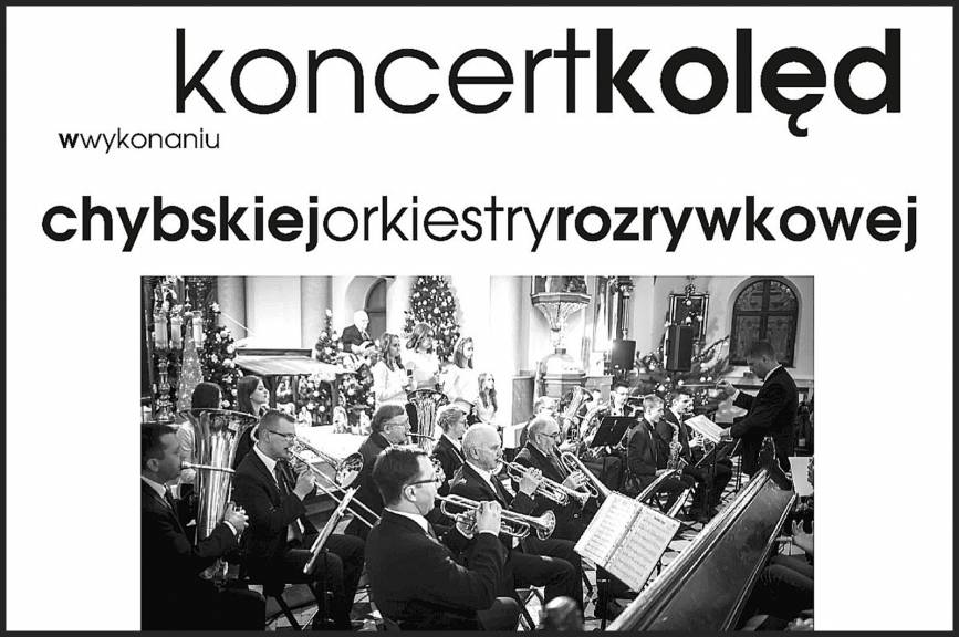 Koncert Kolęd  wystąpią: Chybska Orkiestra Rozrywkowa oraz grupy z GOK Chybie