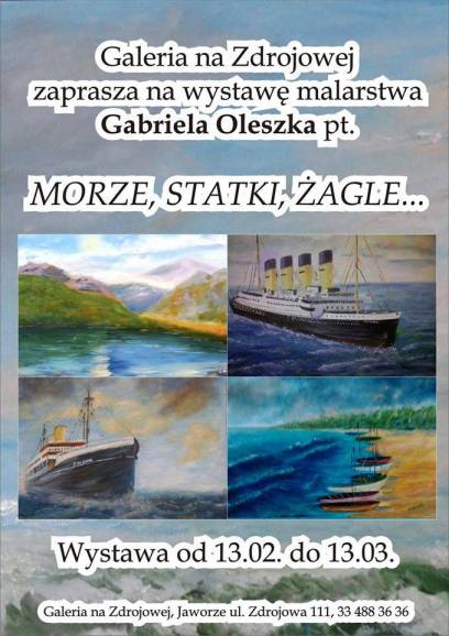 Morze, statki, żagle...  wystawa malarstwa Gabriela Oleszka