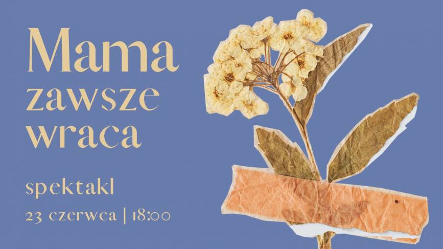 MAMA ZAWSZE WRACA | SPEKTAKL 