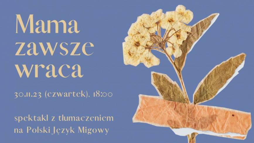 Mama zawsze wraca - spektakl z tłumaczeniem na Polski Język Migowy