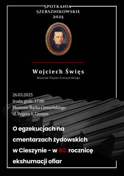 O EGZEKUCJACH NA CMENTARZACH ŻYDOWSKICH W CIESZYNIE - W 80. ROCZNICĘ EKSHUMACJI OFIAR - wykład Wojciecha Święsa