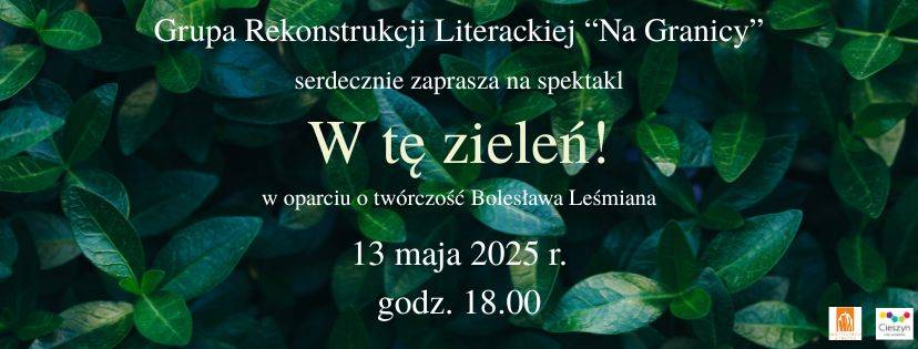 W tę zieleń! Spektakl Grupy Rekonstrukcji Literackiej "Na Granicy"