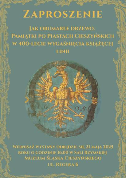 Wernisaż: Jak obumarłe drzewo. Pamiątki po Piastach Cieszyńskich w 400-lecie wygaśnięcia książęcej linii
