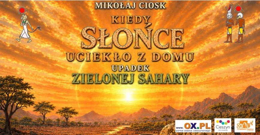 Wykład Mikołaja Cioska „Kiedy słońce uciekło z domu – upadek zielonej Sahary”